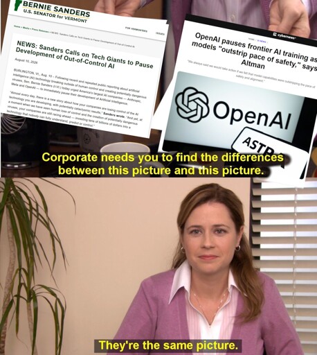 A version of the "The Office" meme with "They're the same picture."  Left image is a screenshot from Bernie Sanders' official senator site calling for a pause. Second image is an article about Sam Altman calling for a pause.