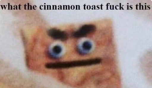 A square cinnamon flavoured piece of cereal says: what the cinnamon toast fuck is this